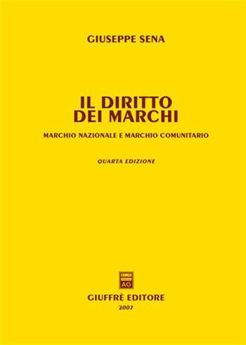 Il diritto dei marchi. Marchio nazionale e marchio comunitario - Giuseppe Sena - Libro Giuffrè 2007 | Libraccio.it
