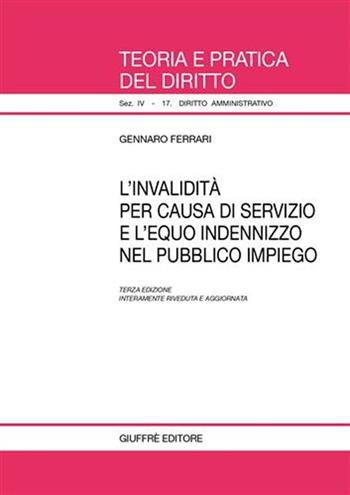 L' invalidità per causa di servizio e l'equo indennizzo nel pubblico impiego - Gennaro Ferrari - Libro Giuffrè 2007, Teoria e pratica del diritto. IV | Libraccio.it