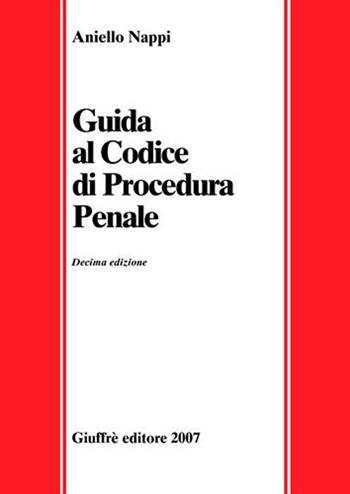 Guida al codice di procedura penale - Aniello Nappi - Libro Giuffrè 2007 | Libraccio.it
