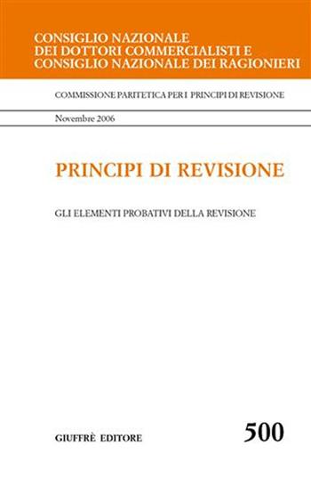 Principi di revisione. Documento 500. Gli elementi probativi della revisione  - Libro Giuffrè 2007, Cons. naz. dott. Comm. Principi di revis. | Libraccio.it