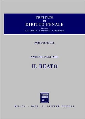 Trattato di diritto penale. Parte generale. Vol. 2: Il reato. - Antonio Pagliaro - Libro Giuffrè 2007 | Libraccio.it