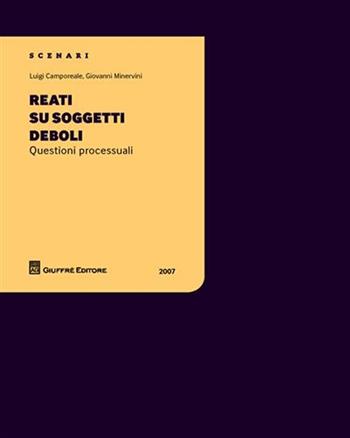 Reati su soggetti deboli. Questioni processuali - Luigi Camporeale, Giovanni Minervini - Libro Giuffrè 2007 | Libraccio.it