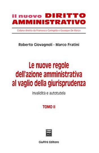 Le nuove regole dell'azione amministrativa al vaglio della giurisprudenza. Vol. 2: Invalidità e autotutela. - Roberto Giovagnoli, Marco Fratini - Libro Giuffrè 2007, Il nuovo diritto amministrativo | Libraccio.it