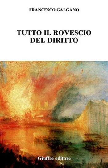 Tutto il rovescio del diritto - Francesco Galgano - Libro Giuffrè 2007, Diritto e rovescio. Nuova serie | Libraccio.it