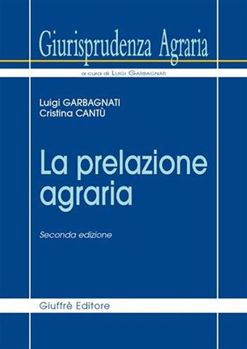 Giurisprudenza agraria. Vol. 3: La prelazione agraria. - Luigi Garbagnati, Cristina Cantù - Libro Giuffrè 2007, Giurisprudenza agraria | Libraccio.it