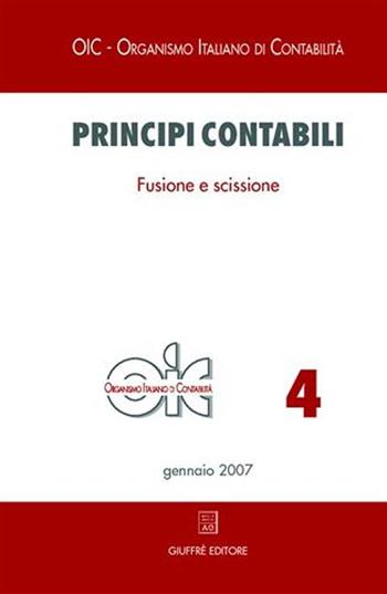 Principi contabili. Vol. 4: Fusione e scissione  - Libro Giuffrè 2007, OIC-Organismo italiano di contabilità | Libraccio.it