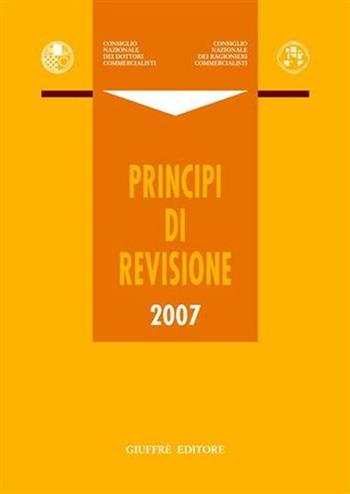 Principi di revisione 2007  - Libro Giuffrè 2007, Cons. naz. dott. Comm. Principi di revis. | Libraccio.it