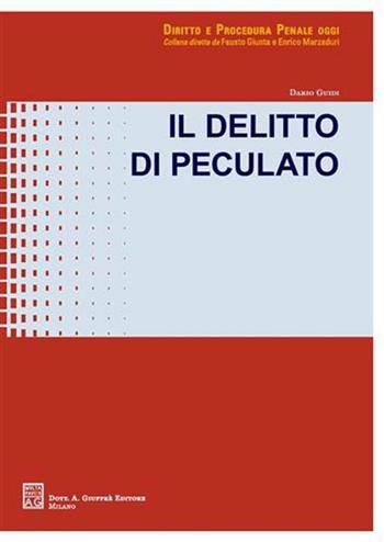 Il delitto di peculato - Dario Guidi - Libro Giuffrè 2007 | Libraccio.it