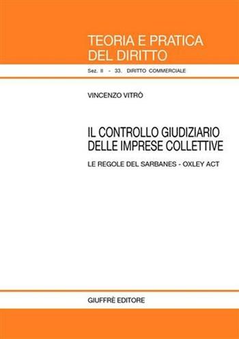 Controllo giudiziario delle imprese collettive. Le regole del Sarbanes-Oxley Act - Vincenzo Vitrò - Libro Giuffrè 2007, Teoria e pratica del diritto. II | Libraccio.it