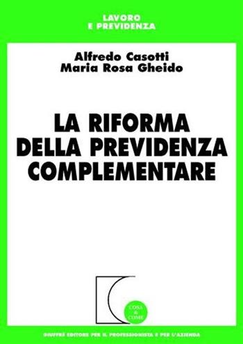 La riforma della previdenza complementare - Alfredo Casotti, M. Rosa Gheido - Libro Giuffrè 2007, Cosa & come. Lavoro e previdenza | Libraccio.it