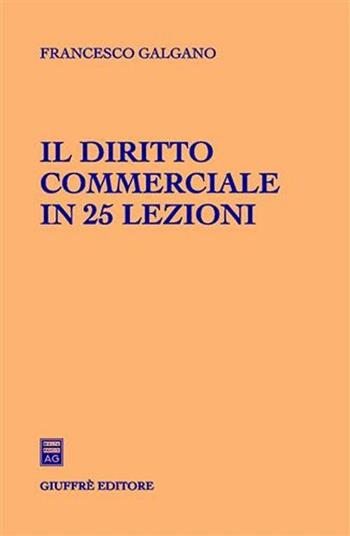 Il diritto commerciale in 25 lezioni - Francesco Galgano - Libro Giuffrè 2007 | Libraccio.it
