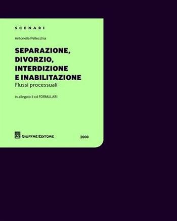 Separazione, divorzio, interdizione e inabilitazione. Con CD-ROM - Antonella Pellecchia - Libro Giuffrè 2008 | Libraccio.it