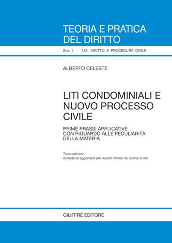 Liti condominiali e nuovo processo civile. Prime prassi applicative con riguardo alla peculiarità della materia - Alberto Celeste - Libro Giuffrè 2007, Teoria pratica dir. I: dir. e proc. civ. | Libraccio.it