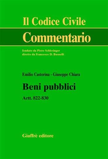 Beni pubblici. Artt. 822-830 - Emilio Castorina, Giuseppe Chiara - Libro Giuffrè 2008, Il codice civile. Commentario | Libraccio.it