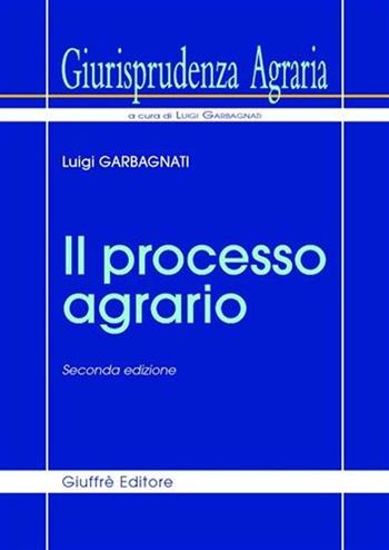 Giurisprudenza agraria. Vol. 1: Il processo agrario. - Luigi Garbagnati - Libro Giuffrè 2007, Giurisprudenza agraria | Libraccio.it