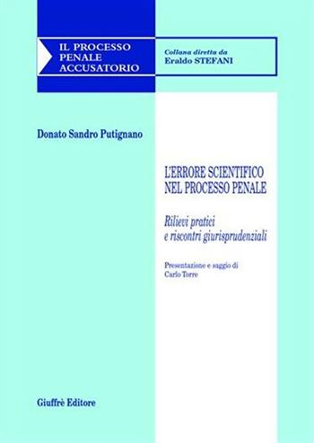 L' errore scientifico nel processo penale. Rilievi pratici e riscontri giurisprudenziali - Donato S. Putignano - Libro Giuffrè 2007, Il processo penale accusatorio | Libraccio.it