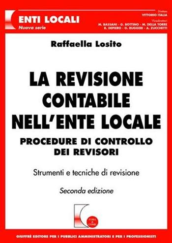 La revisione contabile nell'ente locale. Procedure di controllo dei revisori. Con CD-ROM - Raffaella Losito - Libro Giuffrè 2007, Cosa & come. Enti locali. Nuova serie | Libraccio.it