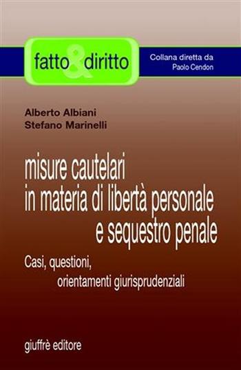 Misure cautelari in materia di libertà personale e sequestro penale. Casi, questioni, orientamenti giurisprudenziali - Alberto Albiani, Stefano Marinelli - Libro Giuffrè 2007, Fatto & diritto | Libraccio.it