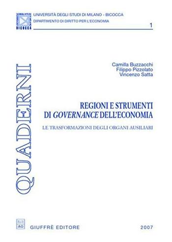 Regioni e strumenti di governance dell'economia. Le trasformazioni degli organi ausiliari - Camilla Buzzacchi, Filippo Pizzolato, Vincenzo Satta - Libro Giuffrè 2007 | Libraccio.it