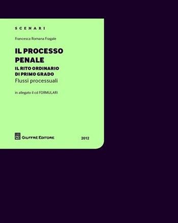 Il processo penale. Il rito ordinario di primo grado. Con CD-ROM - Francesca R. Fragale - Libro Giuffrè 2012, Scenari. Flussi processuali | Libraccio.it