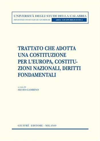 Trattato che adotta una costituzione per l'Europa, costituzioni nazionali, diritti fondamentali  - Libro Giuffrè 2006, Un. Calabria-Dip.scienze giur.area giusp. | Libraccio.it