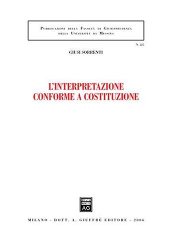 L' interpretazione conforme a Costituzione - Giusi Sorrenti - Libro Giuffrè 2006, Associazione studi ricerche parlamentari | Libraccio.it