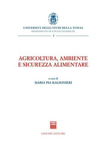 Agricoltura, ambiente e sicurezza alimentare  - Libro Giuffrè 2005, Univ. Tuscia-Dip. scienze giuridiche. NS | Libraccio.it