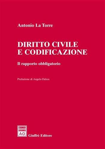 Diritto civile e codificazione. Il rapporto obbligatorio - Antonio La Torre - Libro Giuffrè 2006 | Libraccio.it