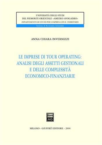 Le imprese di tour operating: analisi degli assetti gestionali e delle complessità economico-finanziarie - A. Chiara Invernizzi - Libro Giuffrè 2006, Univ. Piemonte or.-Dip. studi impresa | Libraccio.it