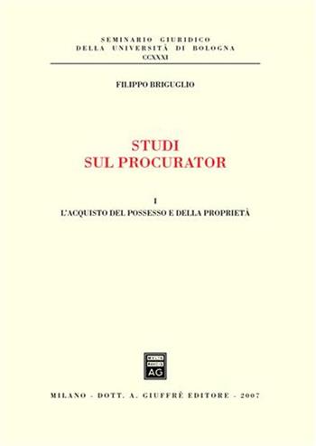 Studi sul procurator. Vol. 1: L'acquisto del possesso e della proprietà. - Filippo Briguglio - Libro Giuffrè 2007, Univ. Bologna-Sem. giuridico | Libraccio.it