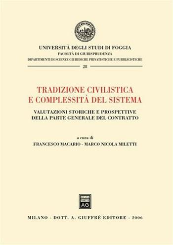Tradizione civilistica e complessità del sistema. Valutazioni storiche e prospettive della parte generale del contratto  - Libro Giuffrè 2006, Univ. Foggia-Fac. di giurisprudenza | Libraccio.it