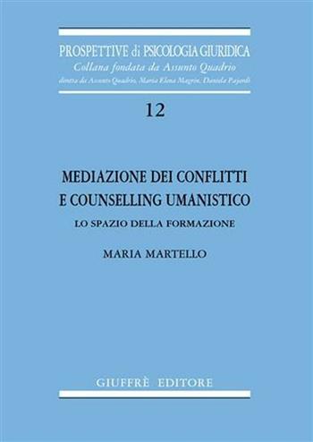 Mediazione dei conflitti e counselling umanistico. Lo spazio della formazione  - Libro Giuffrè 2006, Prospettive di psicologia giuridica | Libraccio.it