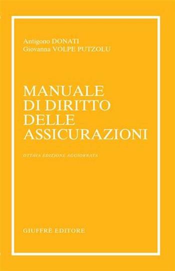 Manuale di diritto delle assicurazioni - Antigono Donati, Giovanna Volpe Putzolu - Libro Giuffrè 2006 | Libraccio.it