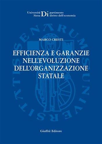 Efficienza e garanzie nell'evoluzione dell'organizzazione statale - Marco Cresti - Libro Giuffrè 2006, Univ. Siena-Dip. diritto dell'economia | Libraccio.it