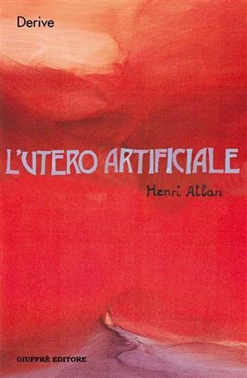 L' utero artificiale - Henri Atlan - Libro Giuffrè 2006, Derive | Libraccio.it