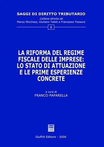 La riforma del regime fiscale delle imprese: lo stato di attuazione e le prime esperienze concrete  - Libro Giuffrè 2006, Saggi di diritto tributario | Libraccio.it