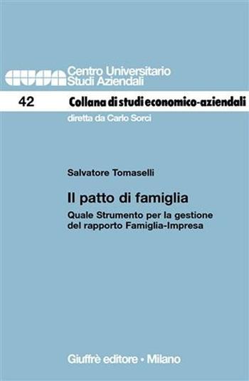 Il patto di famiglia. Quale strumento per la gestione del rapporto famiglia-impresa - Salvatore Tomaselli - Libro Giuffrè 2006, Centro universitario studi aziendali | Libraccio.it