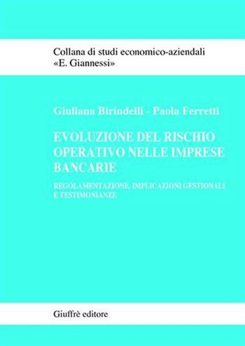 Evoluzione del rischio operativo nelle imprese bancarie. Regolamentazione, implicazioni gestionali e testimonianze - Giuliana Birindelli, Paola Ferretti - Libro Giuffrè 2006, Studi economico-aziendali E. Giannessi | Libraccio.it