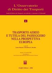Trasporto aereo e tutela del passeggero nella prospettiva europea. Atti del Convegno (Sassari, 15-16 aprile 2005)