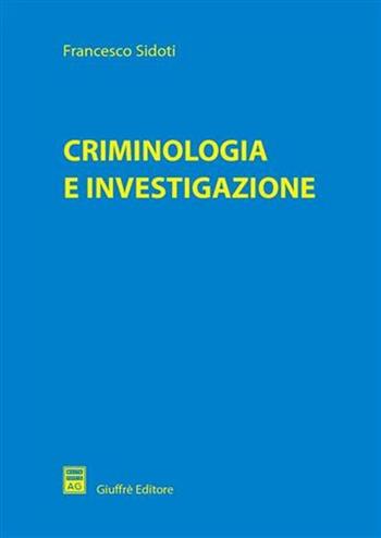 Criminologia e investigazione - Francesco Sidoti - Libro Giuffrè 2006 | Libraccio.it