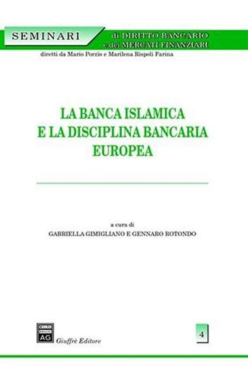 La banca islamica e la disciplina bancaria europea - Gabriella Gimigliano, Gennaro Rotondo - Libro Giuffrè 2006 | Libraccio.it