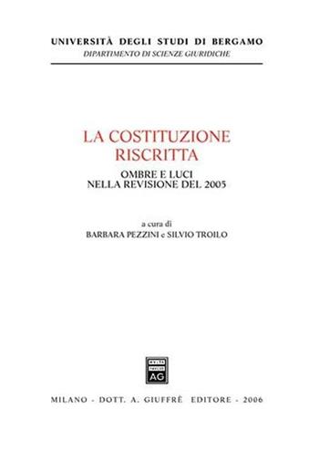 La Costituzione riscritta. Ombre e luci nella revisione del 2005  - Libro Giuffrè 2006, Univ. Bergamo-Dip. scienze giuridiche | Libraccio.it