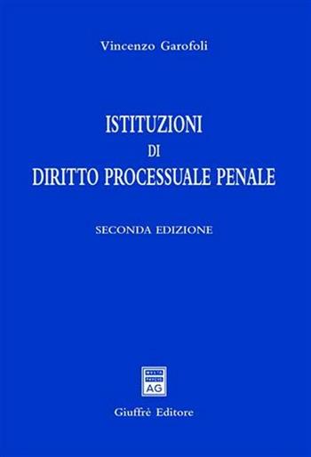 Istituzioni di diritto processuale penale - Vincenzo Garofoli - Libro Giuffrè 2006 | Libraccio.it
