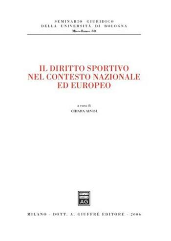 Il diritto sportivo nel contesto nazionale ed europeo  - Libro Giuffrè 2006, Univ. Bologna-Sem. giuridico. Miscellanee | Libraccio.it