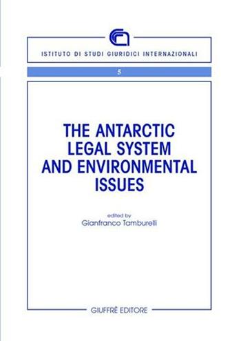 The antartic legal system and environmental issues  - Libro Giuffrè 2006, Ist. studi giurid. comunità internaz.-Cnr | Libraccio.it