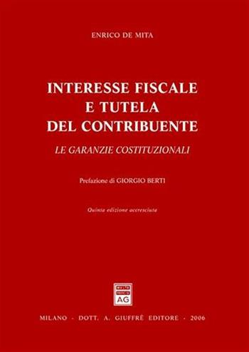 Interesse fiscale e tutela del contribuente - Enrico De Mita - Libro Giuffrè 2006 | Libraccio.it