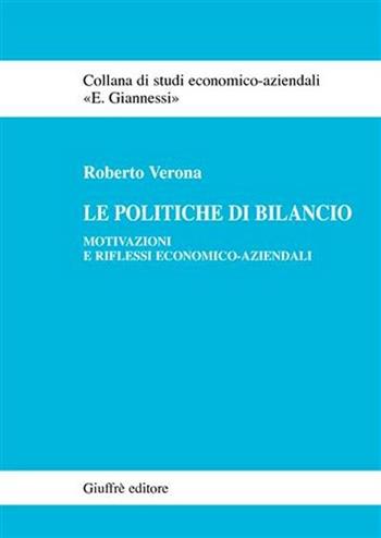 Le politiche di bilancio. Motivazioni e riflessi economico-aziendali - Roberto Verona - Libro Giuffrè 2006, Studi economico-aziendali E. Giannessi | Libraccio.it