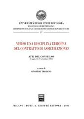 Verso una disciplina europea del contratto di assicurazione? Atti del Convegno (Foggia, 16-17 settembre 2005)