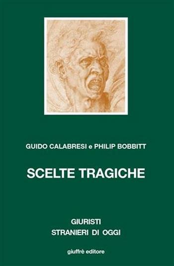 Scelte tragiche - Guido Calabresi, Philip Bobbit - Libro Giuffrè 2006, Giuristi stranieri di oggi | Libraccio.it