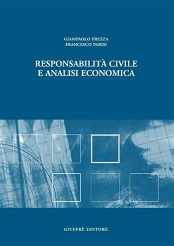 Responsabilità civile e analisi economica - Giampaolo Frezza, Francesco Parisi - Libro Giuffrè 2006 | Libraccio.it